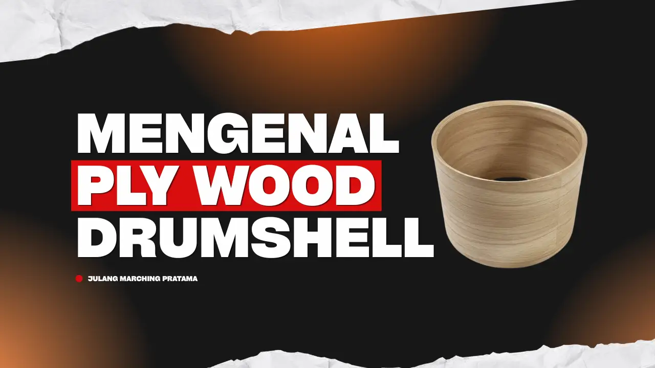 Plywood Marching Band dan Drumband: Mengenal Bahan Drum Shell untuk Bass Drum, Snare Drum, dan Multitoms